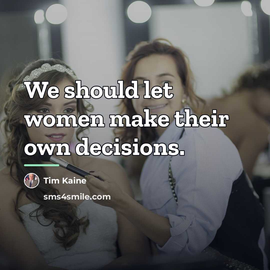 “We should let women make their own decisions.…” quote by Tim Kaine