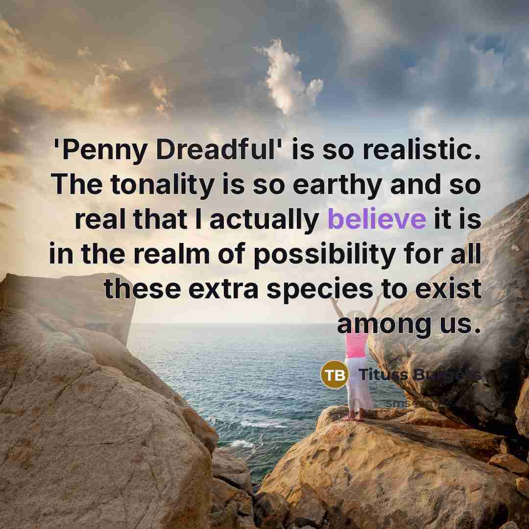 “'Penny Dreadful' is so realistic. The tonality is so earthy…” quote by Tituss Burgess