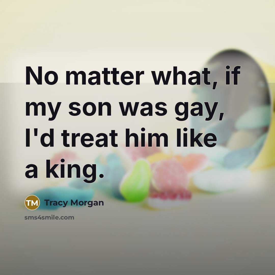 “No matter what, if my son was gay, I'd treat…” quote by Tracy Morgan