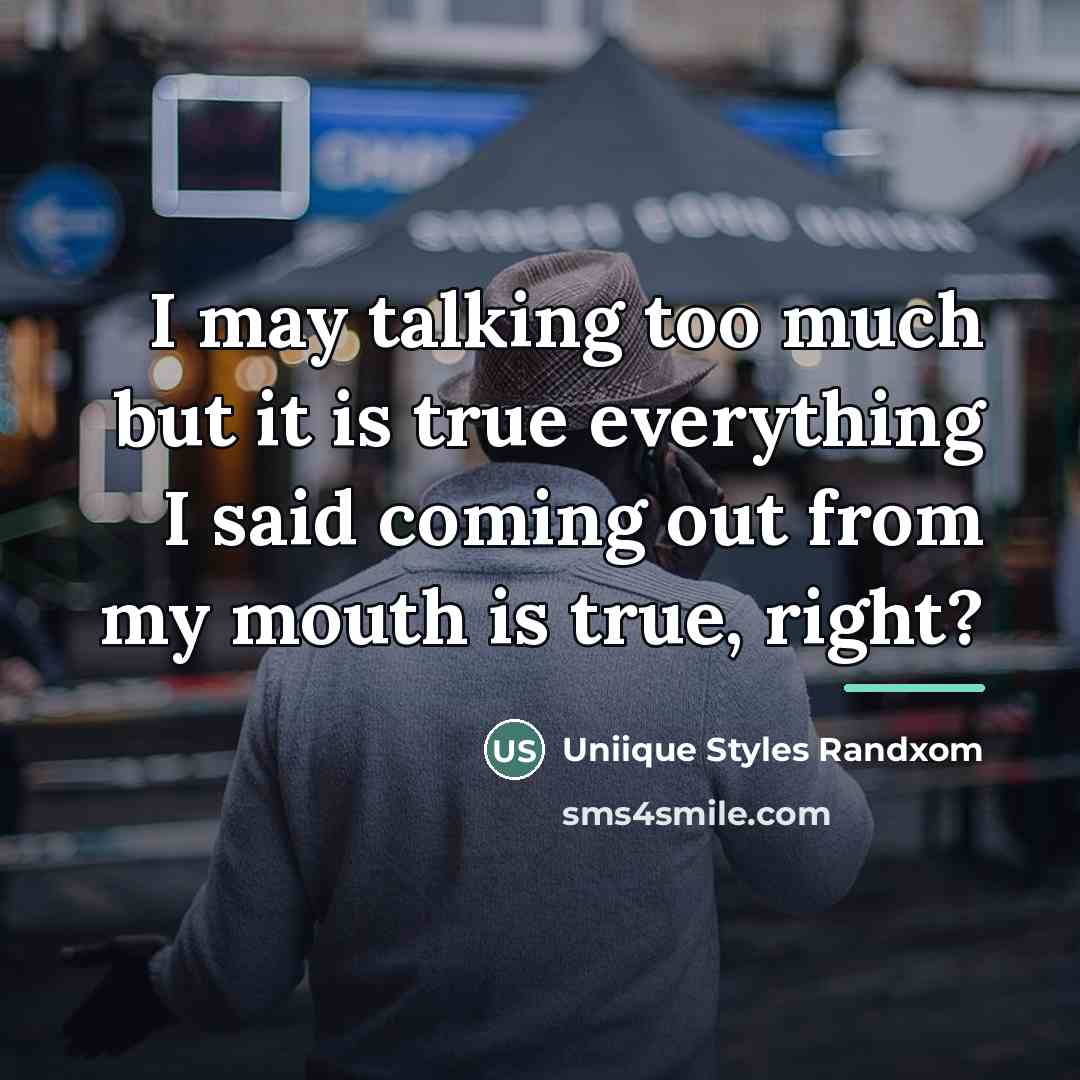 “I may talking too much but it is true everything…” quote by Uniique Styles Randxom