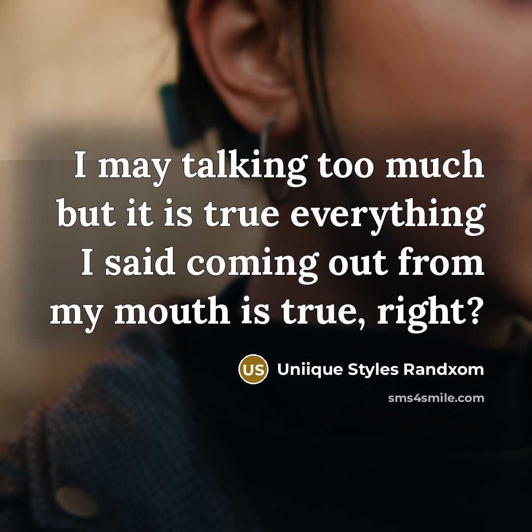 “I may talking too much but it is true everything I said coming out from my mouth is true, right?” quote by Uniique Styles Randxom