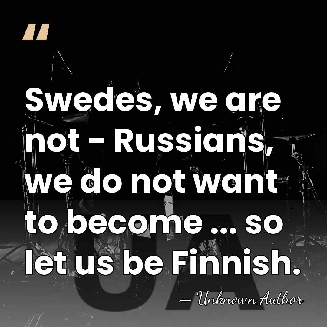Swedes, we are not - Russians, we do not want to become&hellip; - Unknown Author