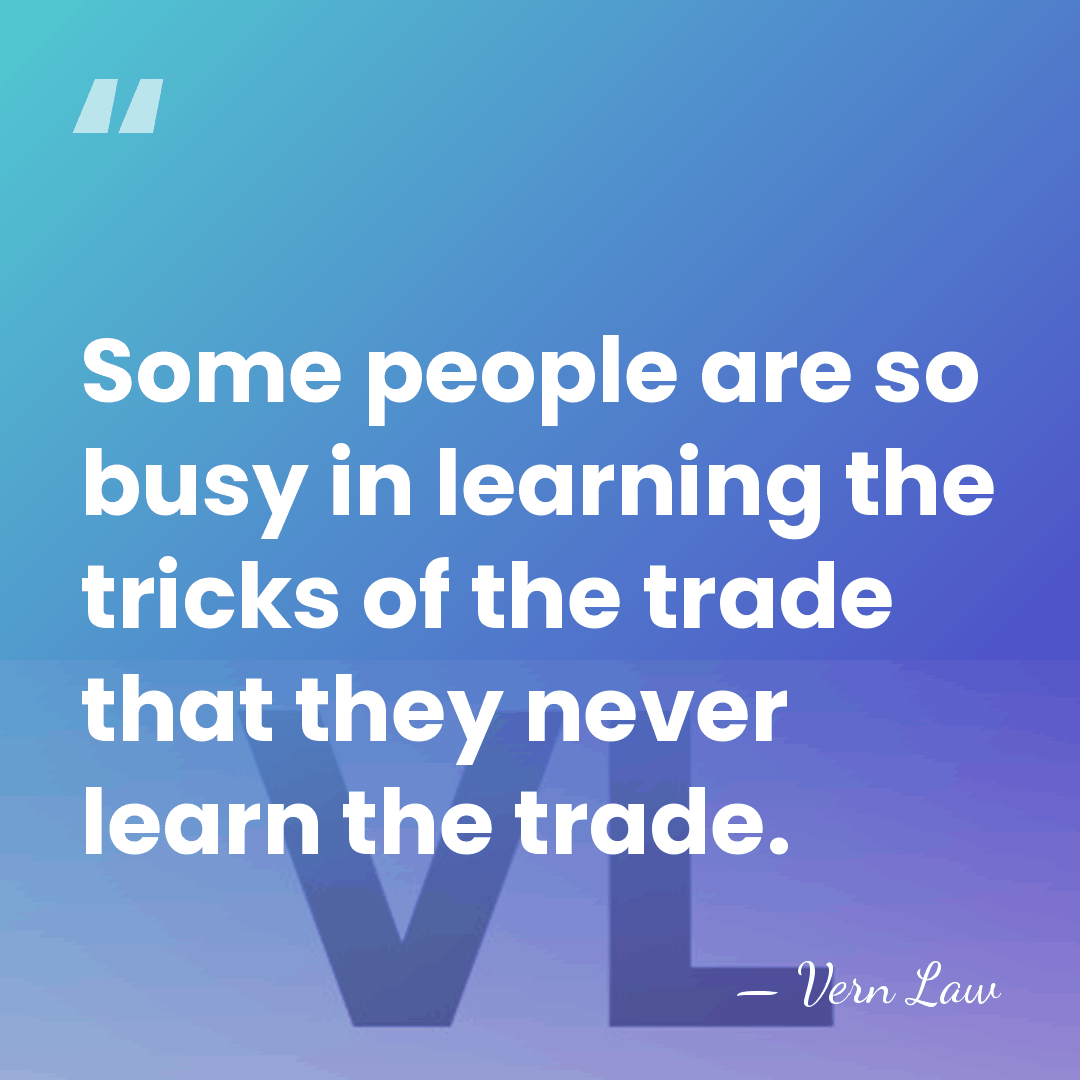 Some people are so busy in learning the tricks of the trade&hellip; - Vern Law