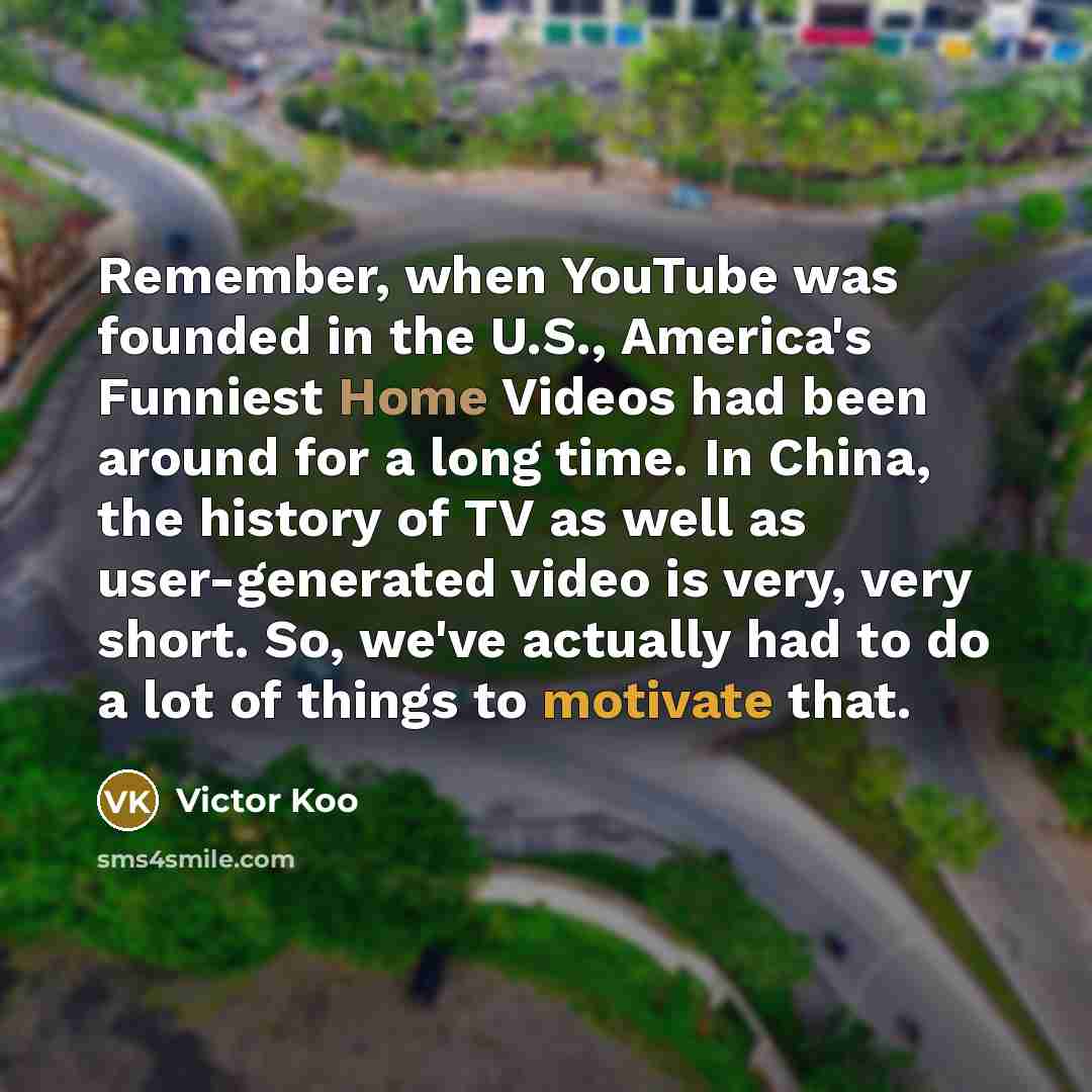 “Remember, when YouTube was founded in the U.S., America's Funniest…” quote by Victor Koo