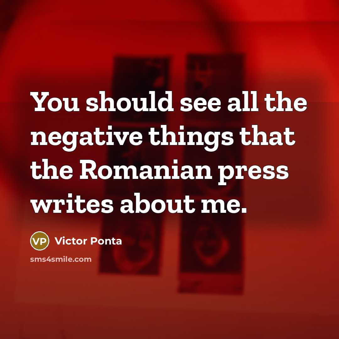 “You should see all the negative things that the Romanian…” quote by Victor Ponta