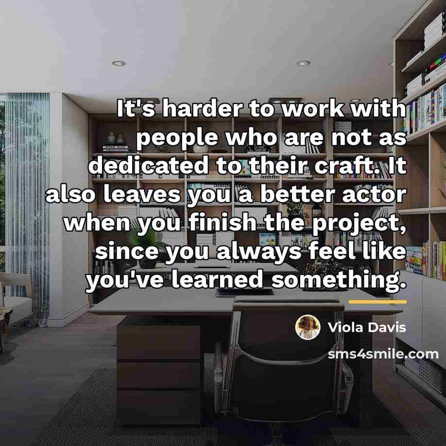 “It's harder to work with people who are not as…” quote by Viola Davis