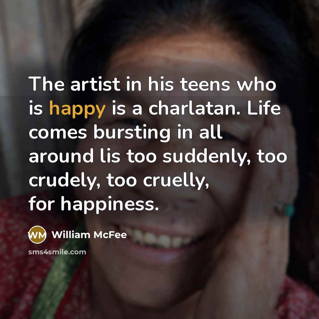 “The artist in his teens who is happy is a…” quote by William McFee