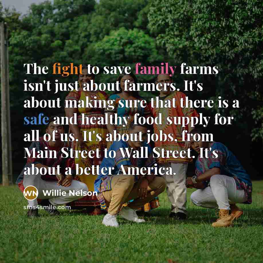 “The fight to save family farms isn't just about farmers.…” quote by Willie Nelson