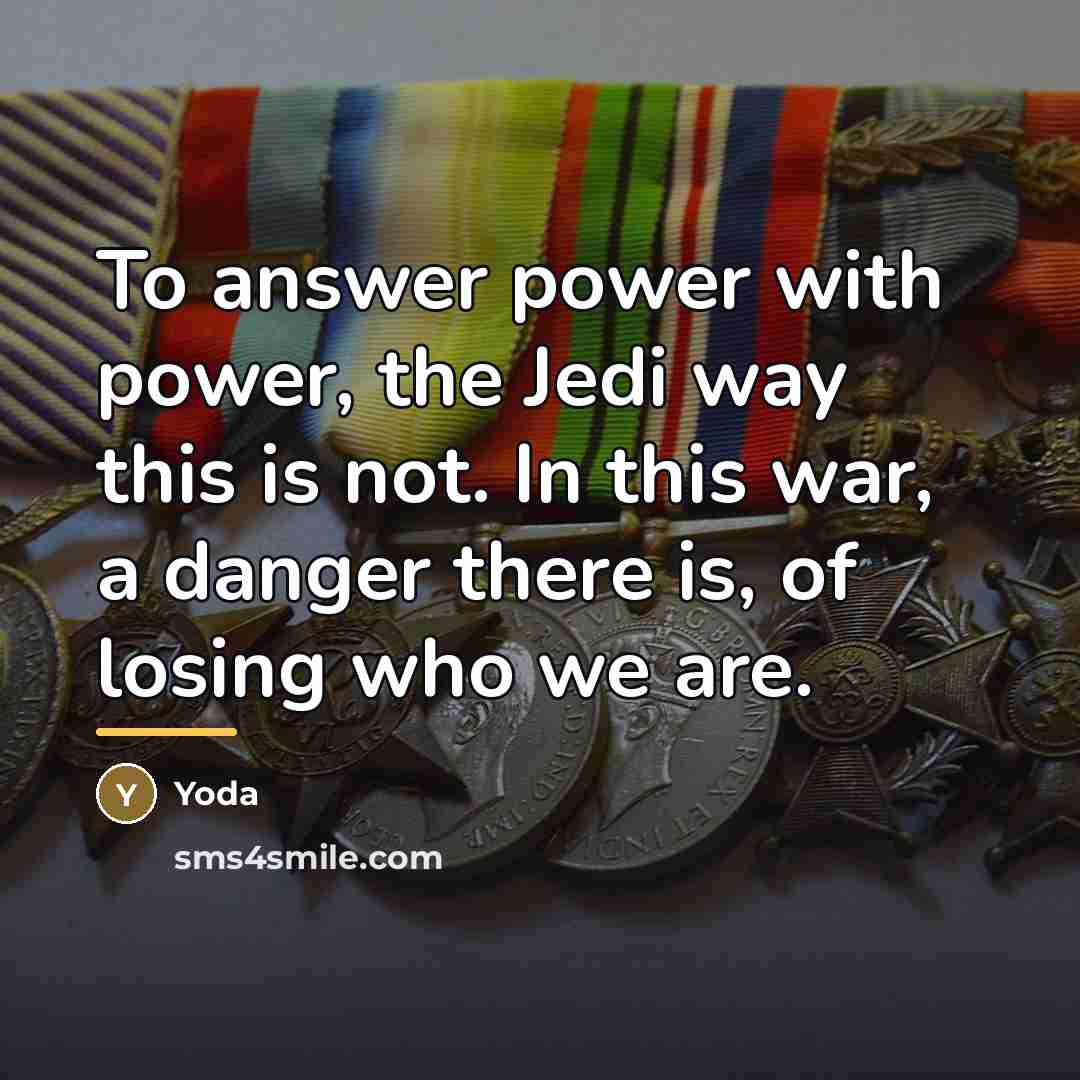 “To answer power with power, the Jedi way this is…” quote by Yoda