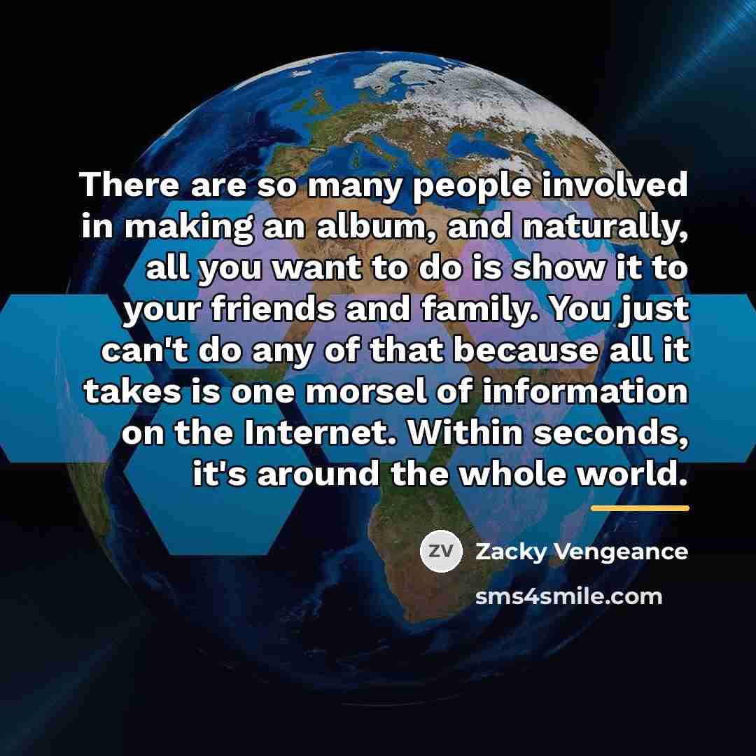 “There are so many people involved in making an album,…” quote by Zacky Vengeance