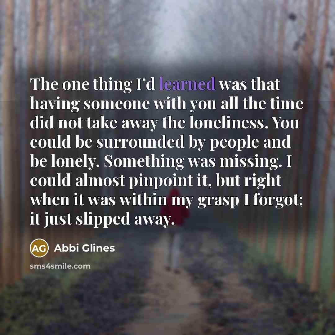 “The one thing I’d learned was that having someone with…” quote by Abbi Glines