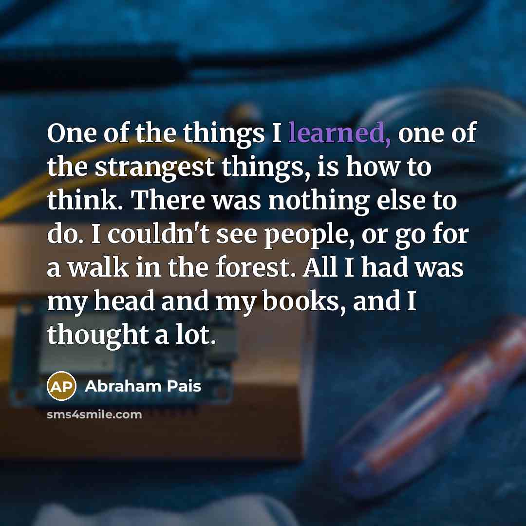 “One of the things I learned, one of the strangest…” quote by Abraham Pais