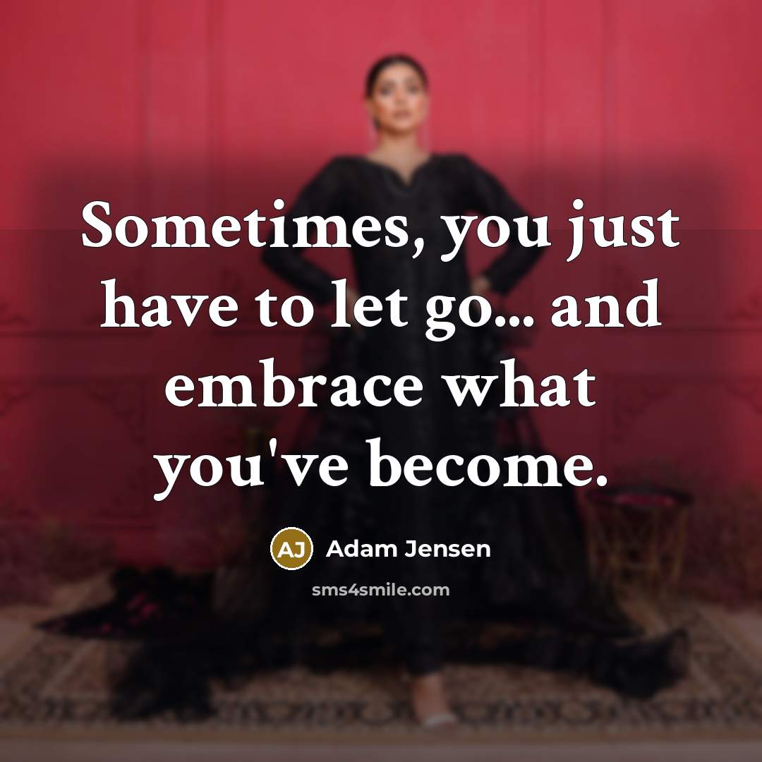 “Sometimes, you just have to let go... and embrace what…” quote by Adam Jensen