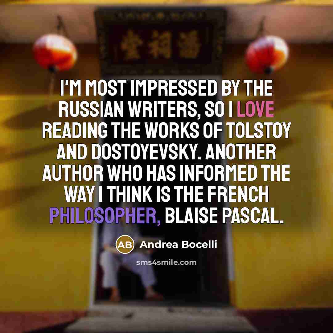 “I'm most impressed by the Russian writers, so I love…” quote by Andrea Bocelli