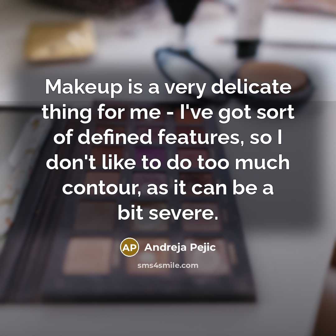 “Makeup is a very delicate thing for me - I've…” quote by Andreja Pejic