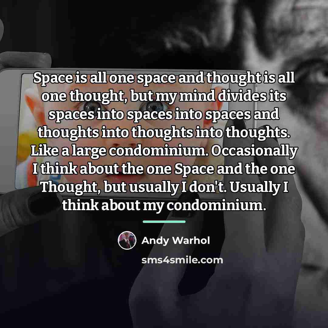 “Space is all one space and thought is all one…” quote by Andy Warhol