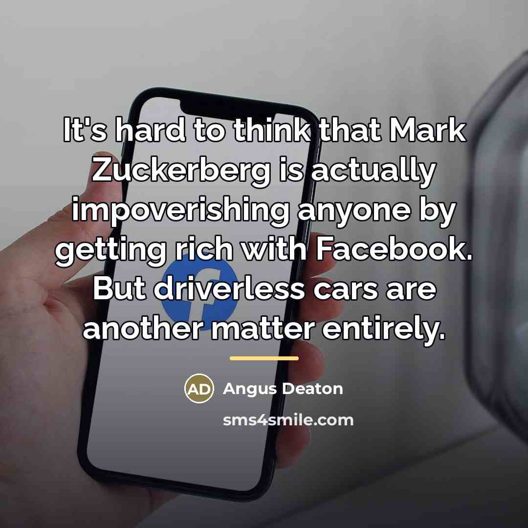“It's hard to think that Mark Zuckerberg is actually impoverishing…” quote by Angus Deaton