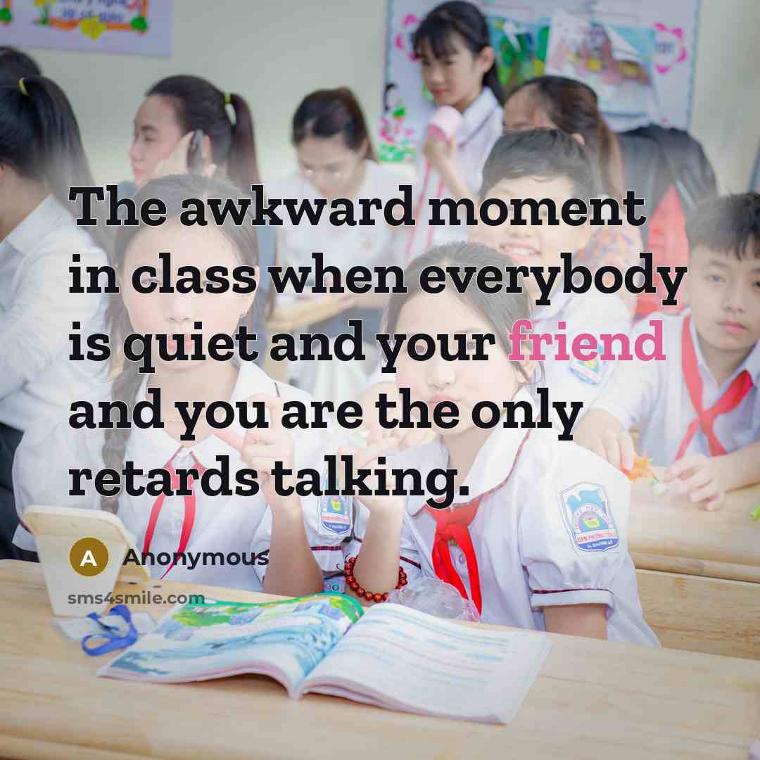“The awkward moment in class when everybody is quiet and…” quote by Anonymous