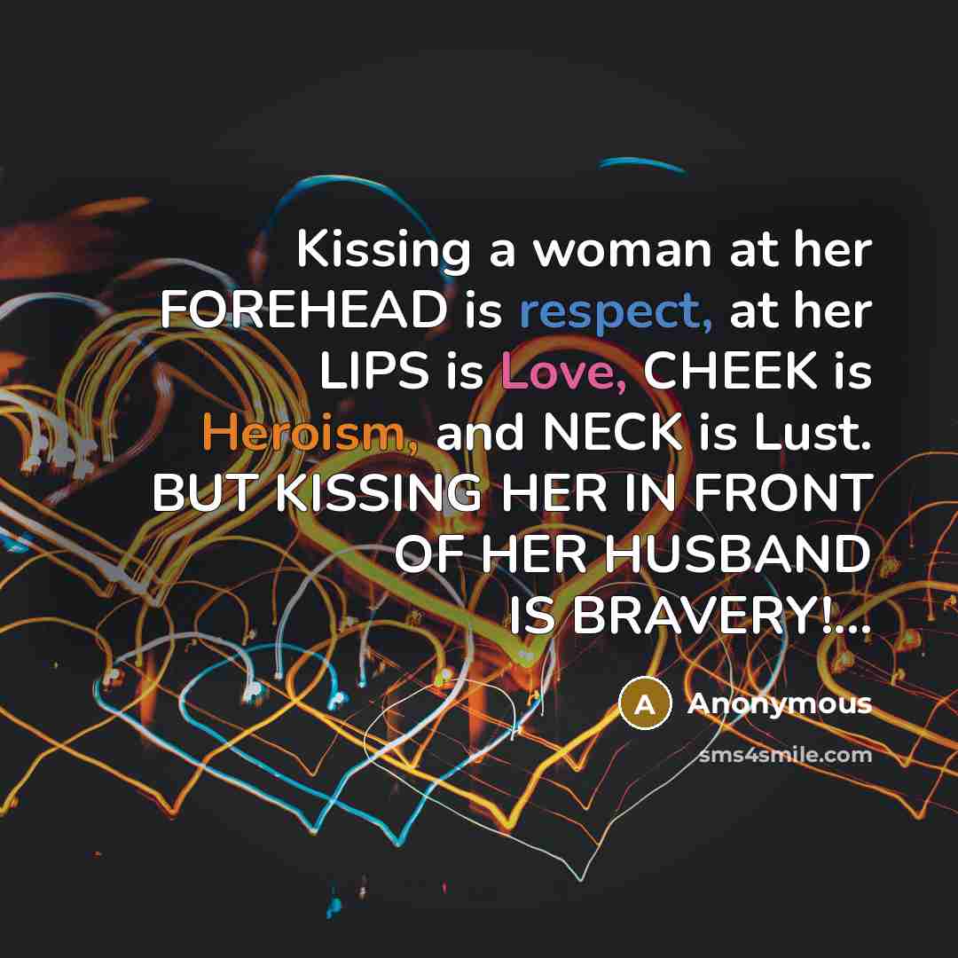 “Kissing a woman at her FOREHEAD is respect, at her…” quote by Anonymous