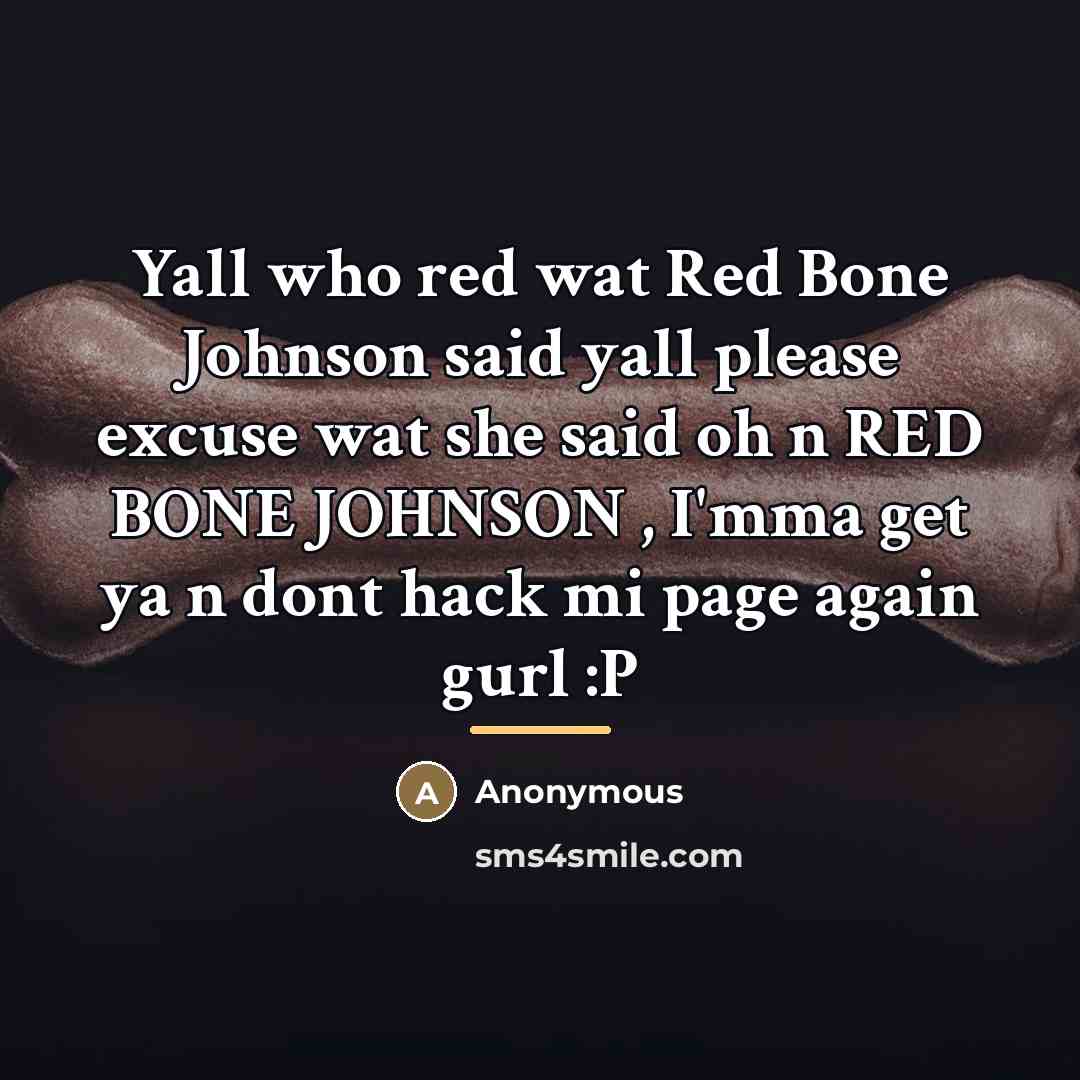 “Yall who red wat Red Bone Johnson said yall please…” quote by Anonymous