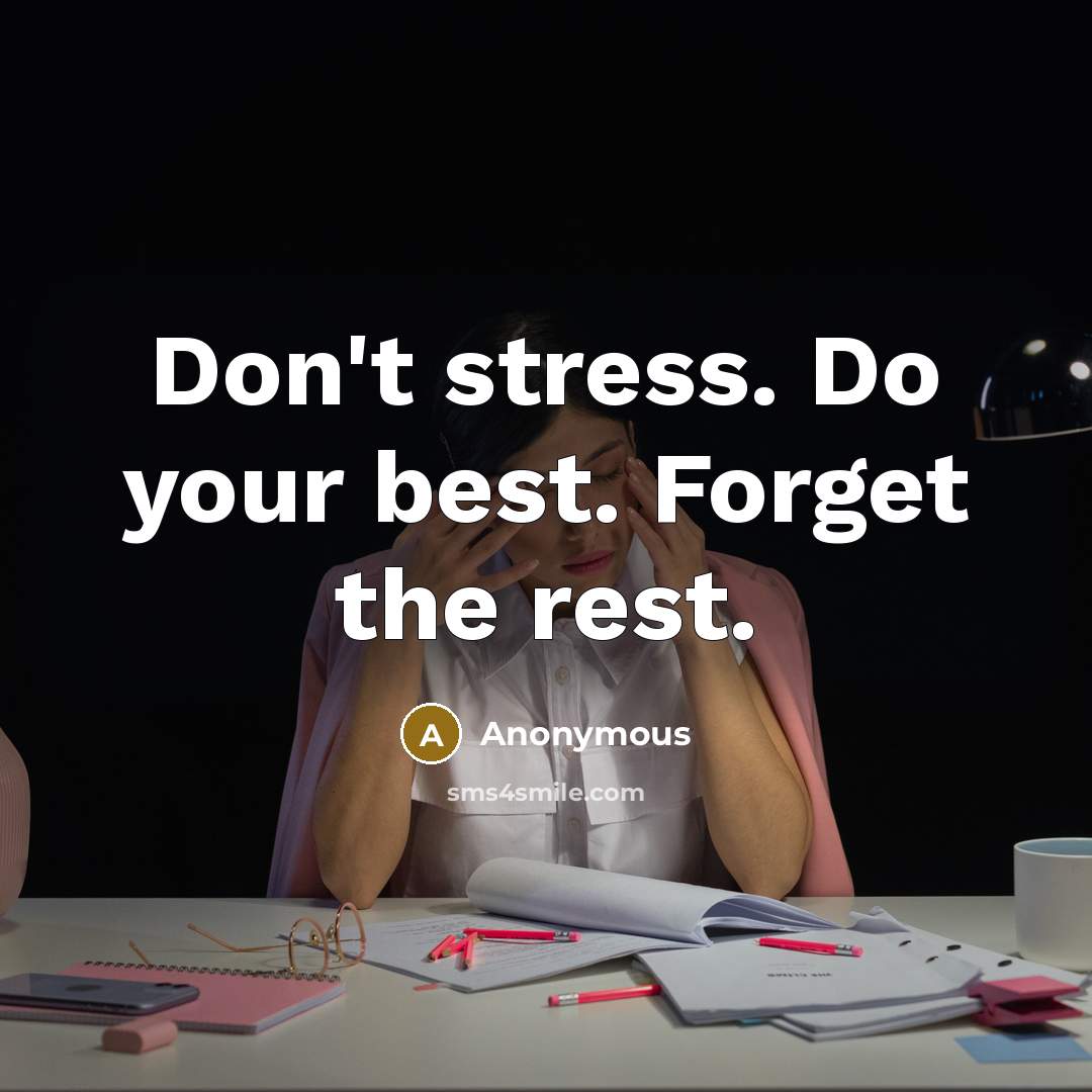 “Don't stress. Do your best. Forget the rest.…” quote by Anonymous