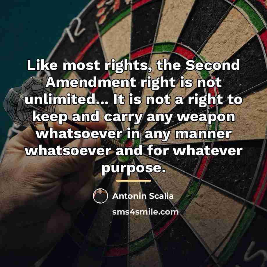 “Like most rights, the Second Amendment right is not unlimited...…” quote by Antonin Scalia