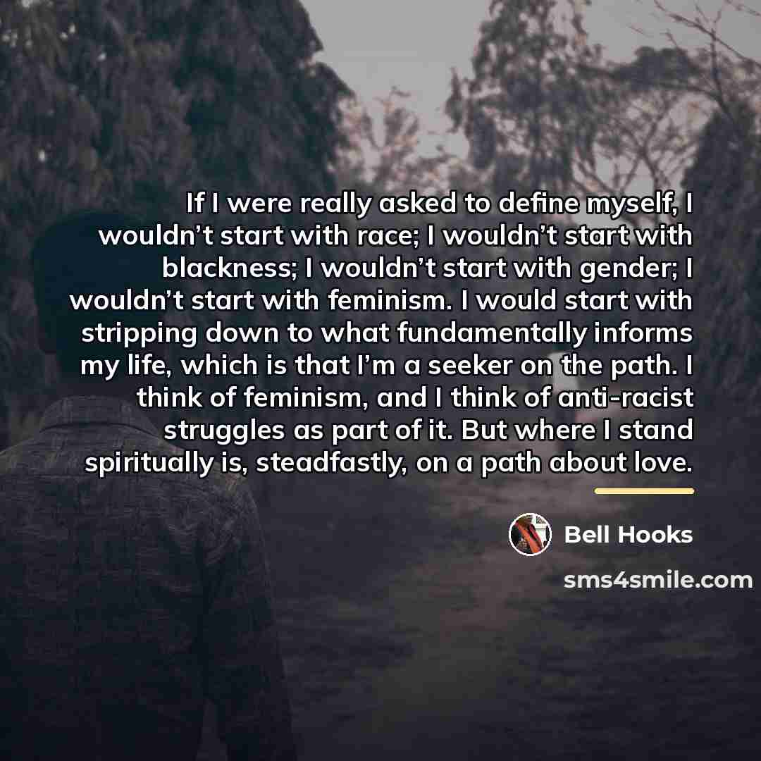 “If I were really asked to define myself, I wouldn’t…” quote by Bell Hooks