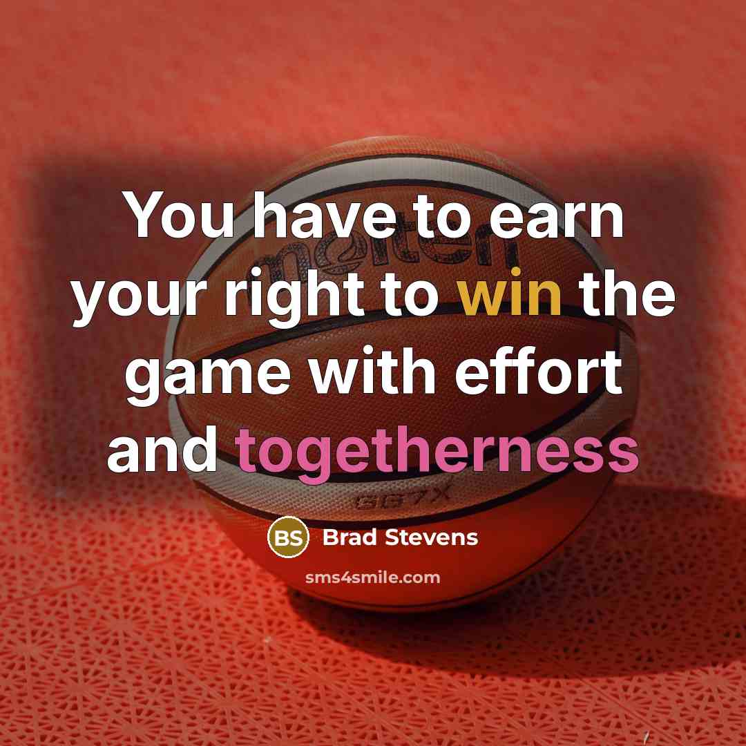 “You have to earn your right to win the game…” quote by Brad Stevens