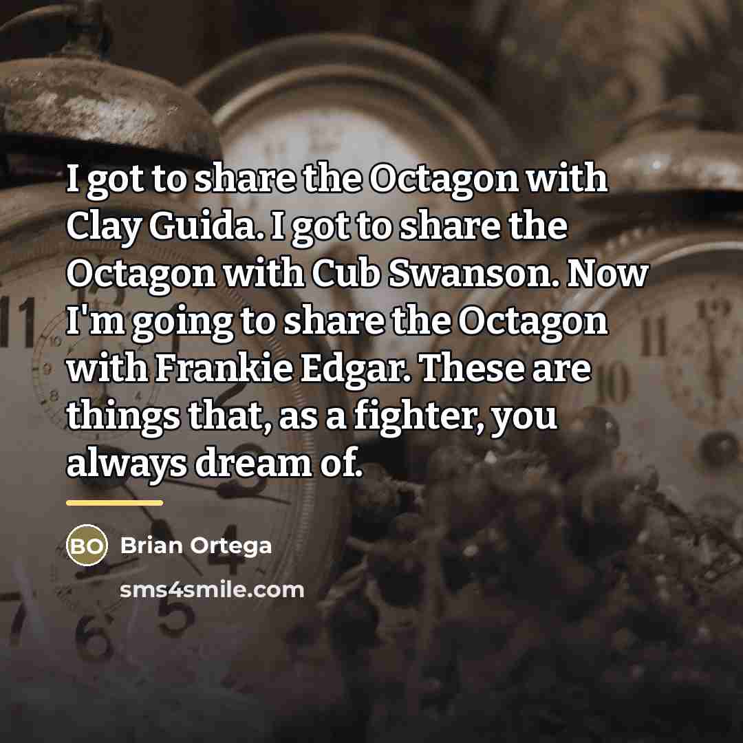 “I got to share the Octagon with Clay Guida. I…” quote by Brian Ortega