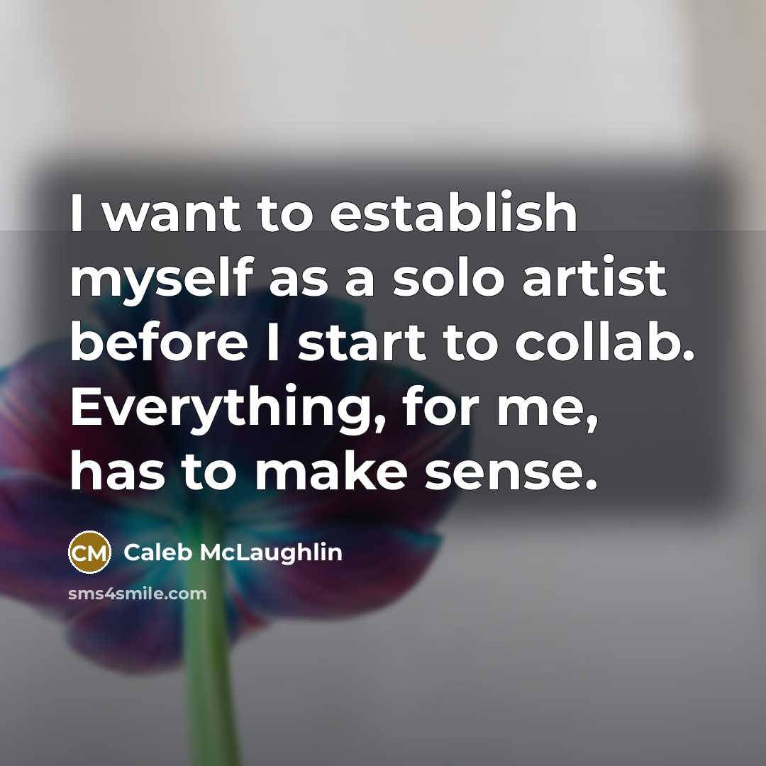 “I want to establish myself as a solo artist before…” quote by Caleb McLaughlin