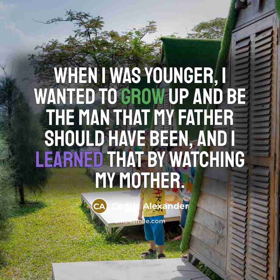 “When I was younger, I wanted to grow up and…” quote by Cedric Alexander