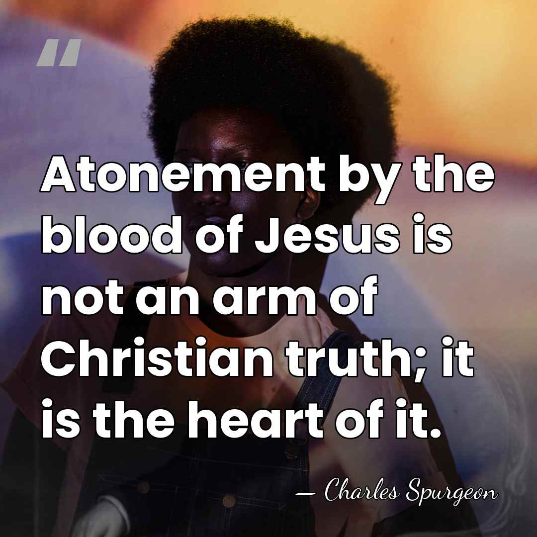 Atonement by the blood of Jesus is not an arm of Christian&hellip; - Charles Spurgeon