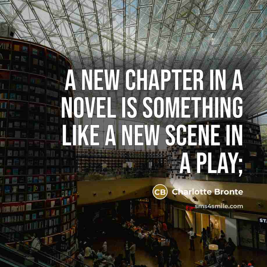 “A new chapter in a novel is something like a…” quote by Charlotte Bronte