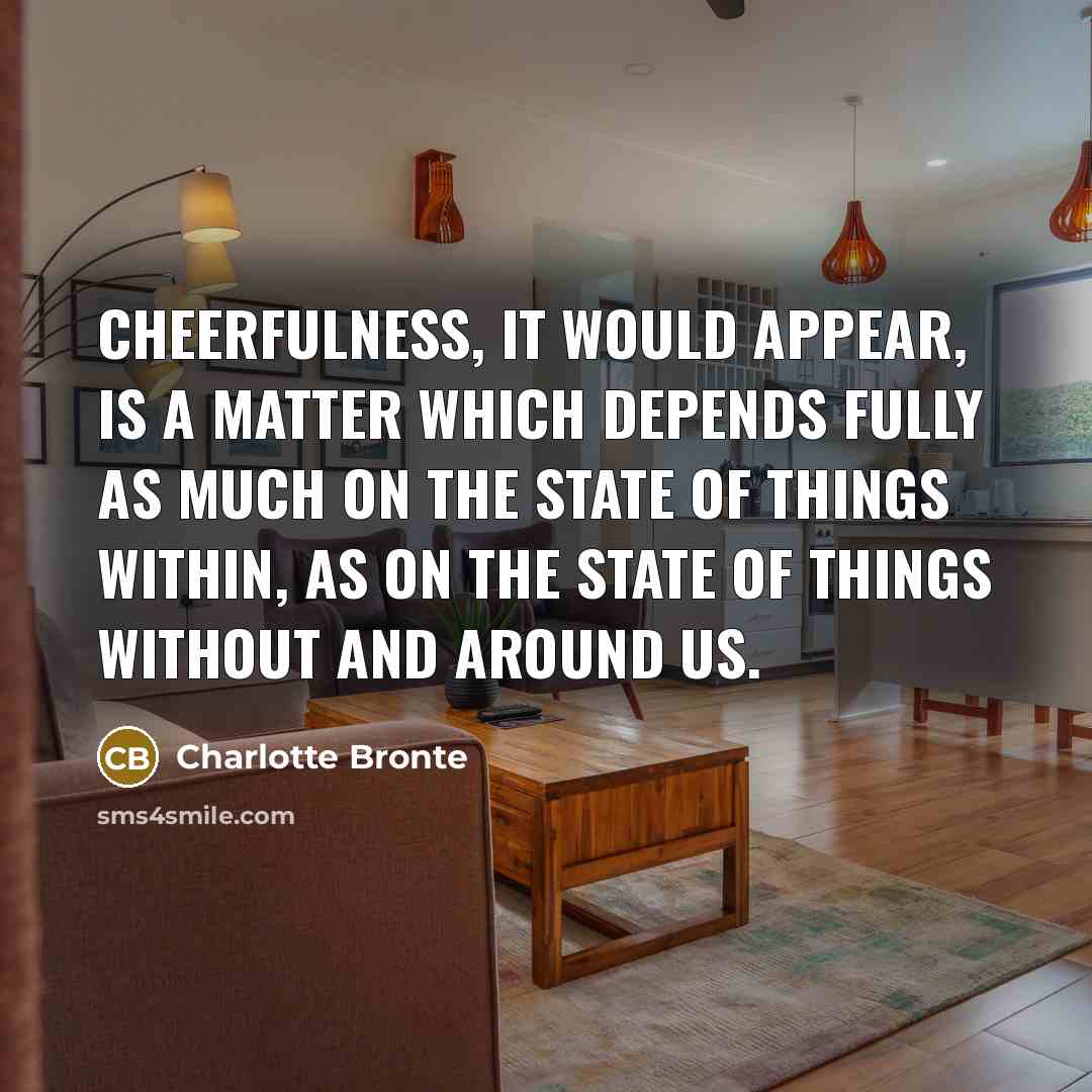 “Cheerfulness, it would appear, is a matter which depends fully…” quote by Charlotte Bronte