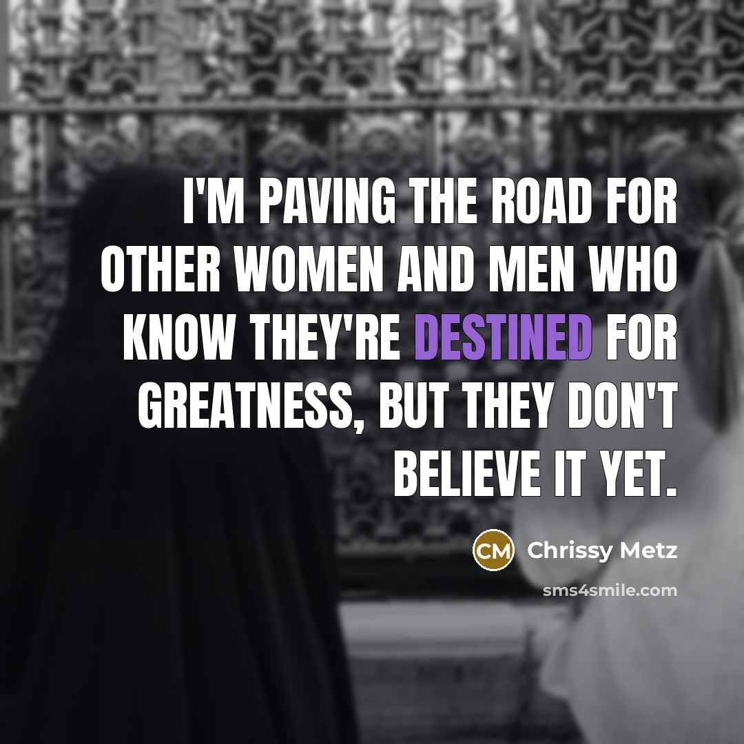 “I'm paving the road for other women and men who…” quote by Chrissy Metz