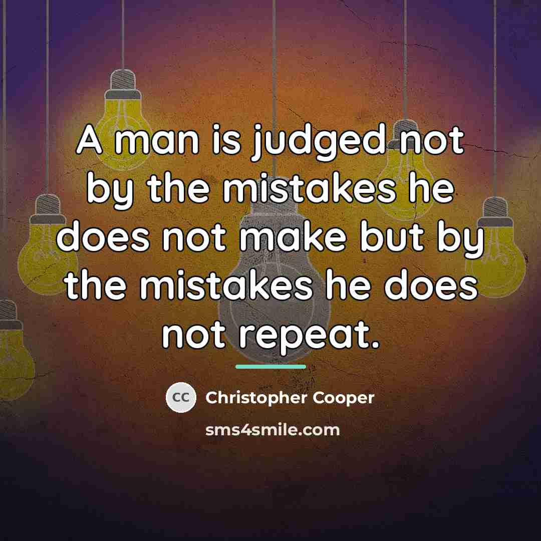 “A man is judged not by the mistakes he does…” quote by Christopher Cooper