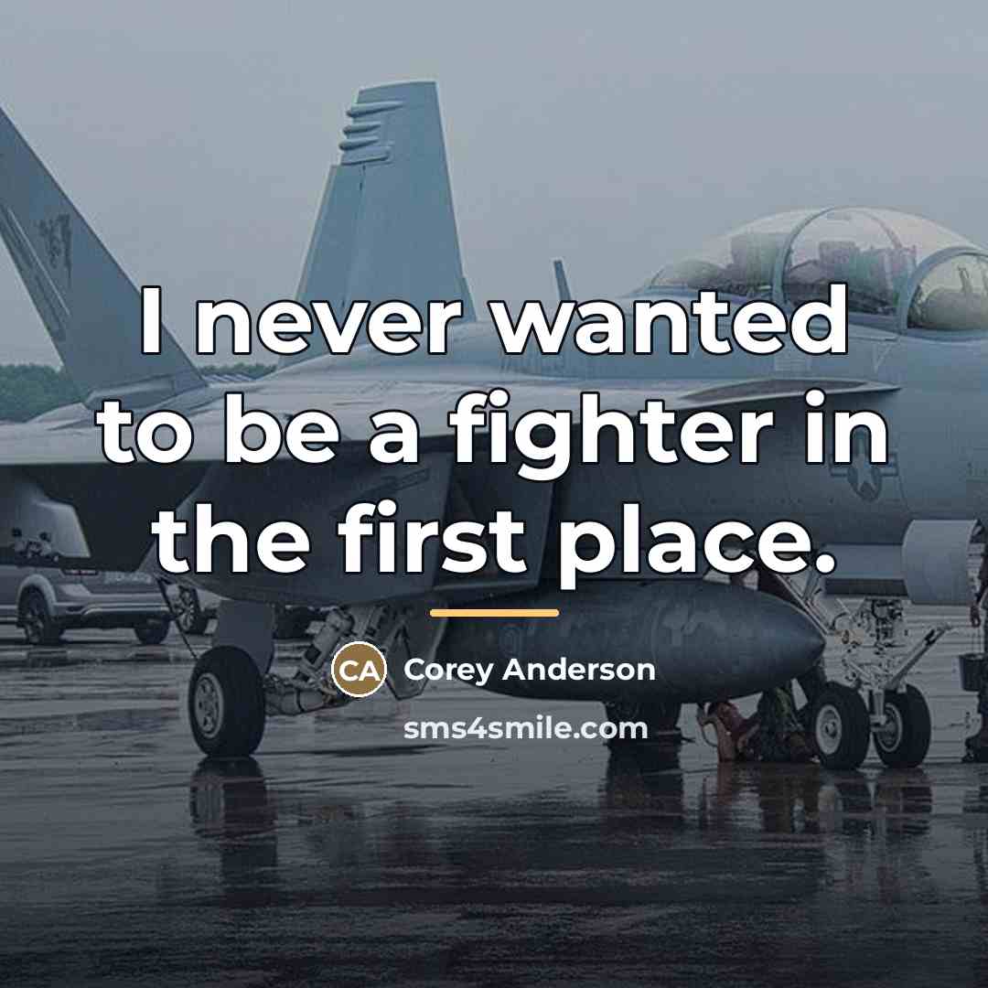 “I never wanted to be a fighter in the first…” quote by Corey Anderson