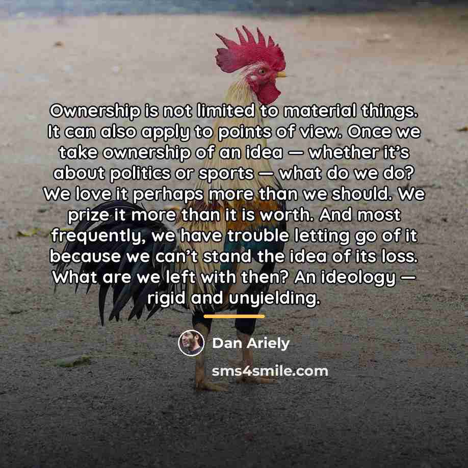 “Ownership is not limited to material things. It can also…” quote by Dan Ariely
