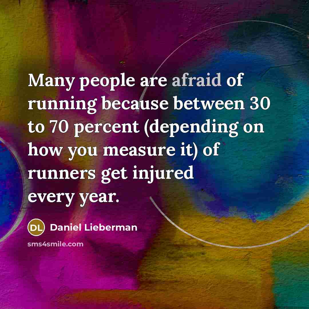 “Many people are afraid of running because between 30 to…” quote by Daniel Lieberman