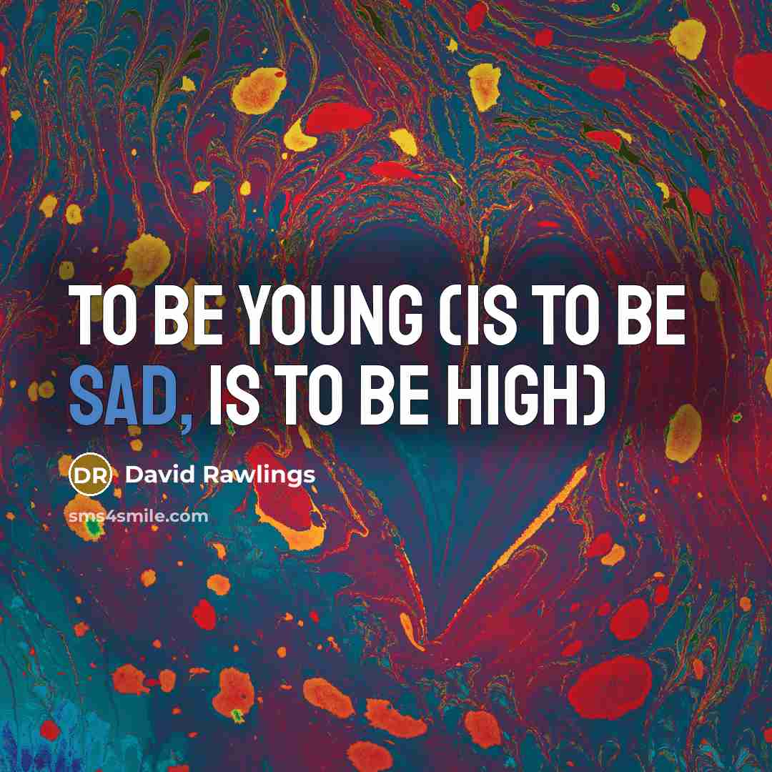 “To Be Young (is to be sad, is to be…” quote by David Rawlings