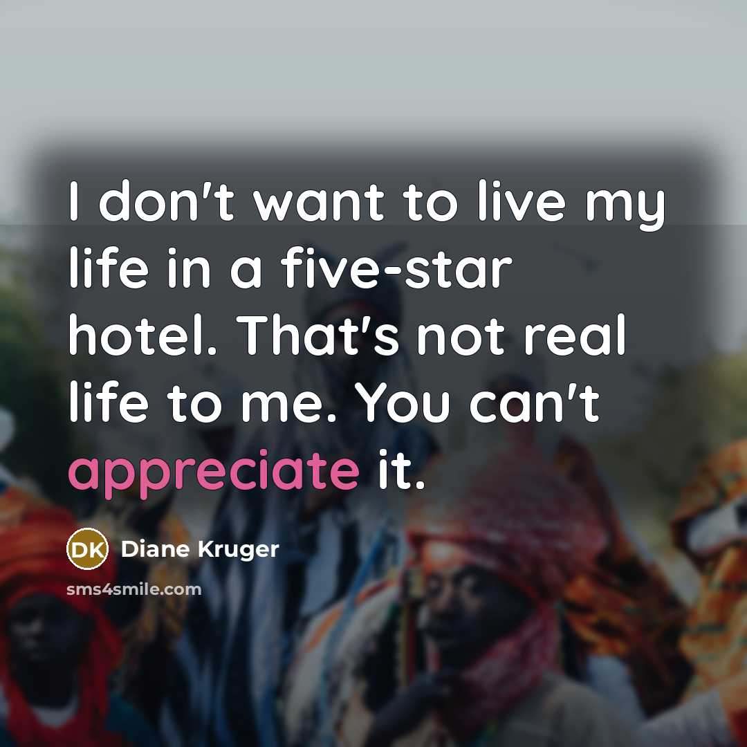 “I don't want to live my life in a five-star…” quote by Diane Kruger