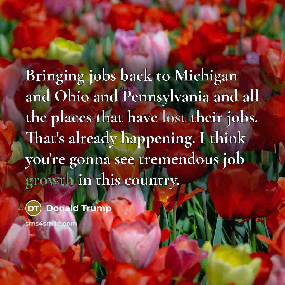 “Bringing jobs back to Michigan and Ohio and Pennsylvania and…” quote by Donald Trump