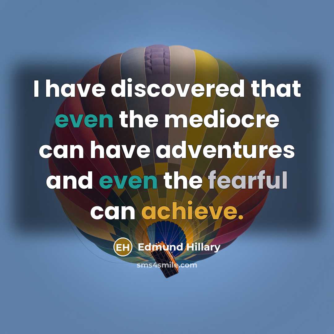 “I have discovered that even the mediocre can have adventures…” quote by Edmund Hillary