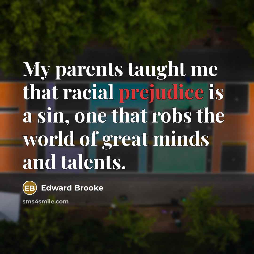 “My parents taught me that racial prejudice is a sin,…” quote by Edward Brooke