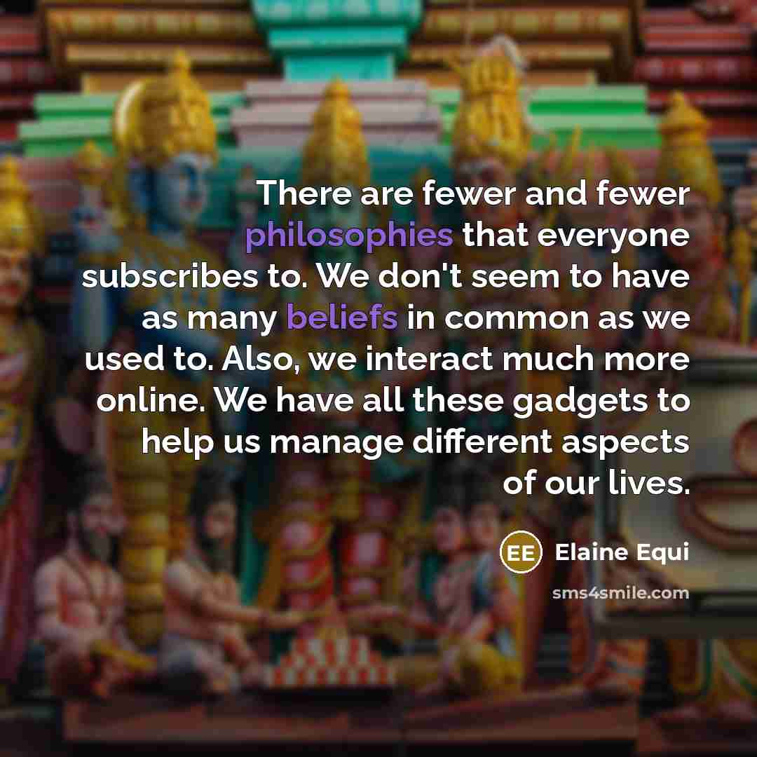 “There are fewer and fewer philosophies that everyone subscribes to.…” quote by Elaine Equi