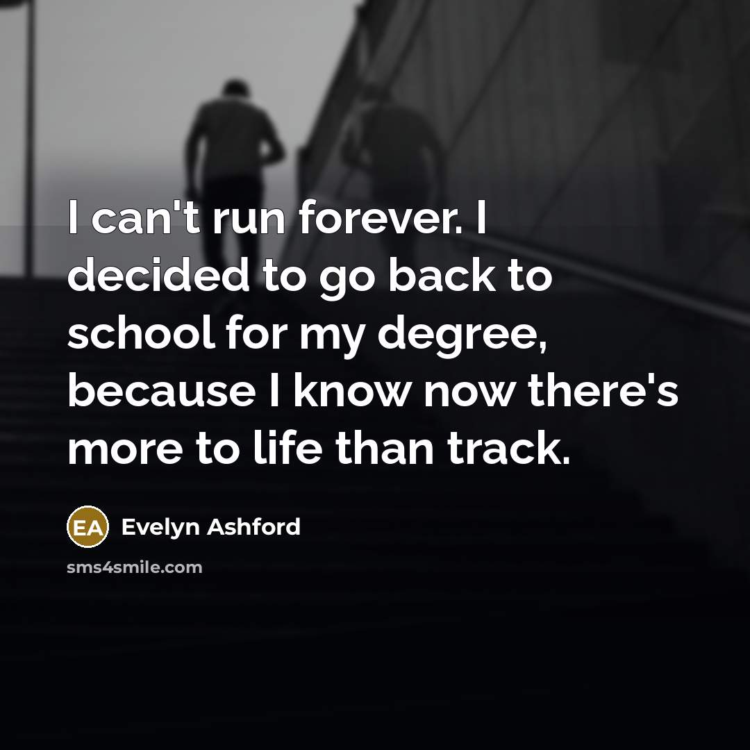 “I can't run forever. I decided to go back to…” quote by Evelyn Ashford