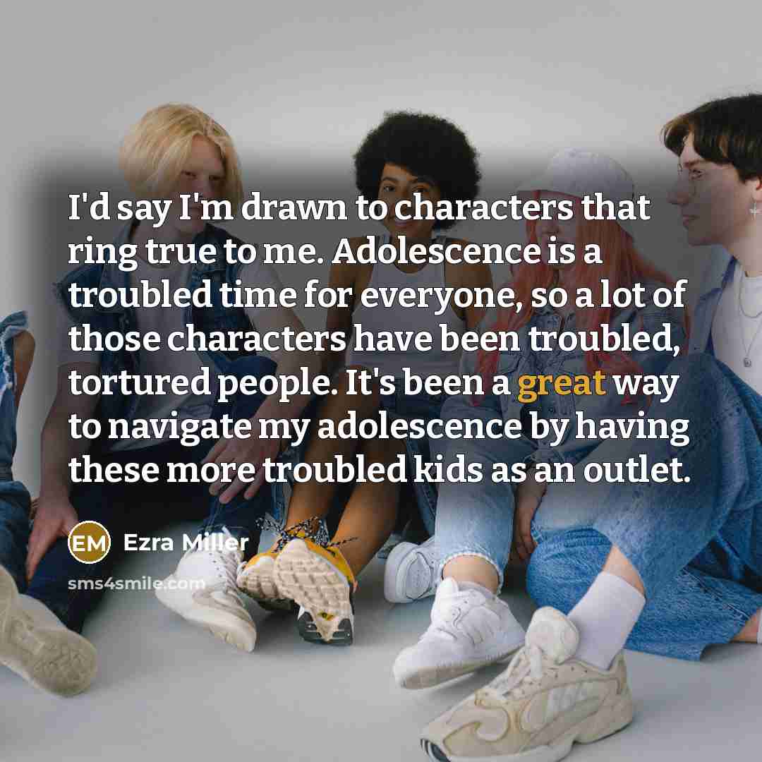“I'd say I'm drawn to characters that ring true to…” quote by Ezra Miller