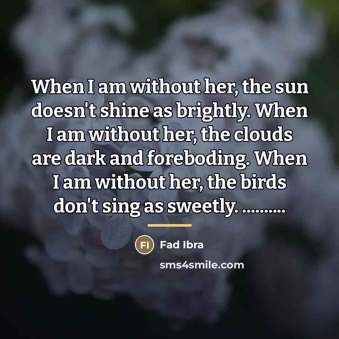 “When I am without her, the sun doesn't shine as…” quote by Fad Ibra