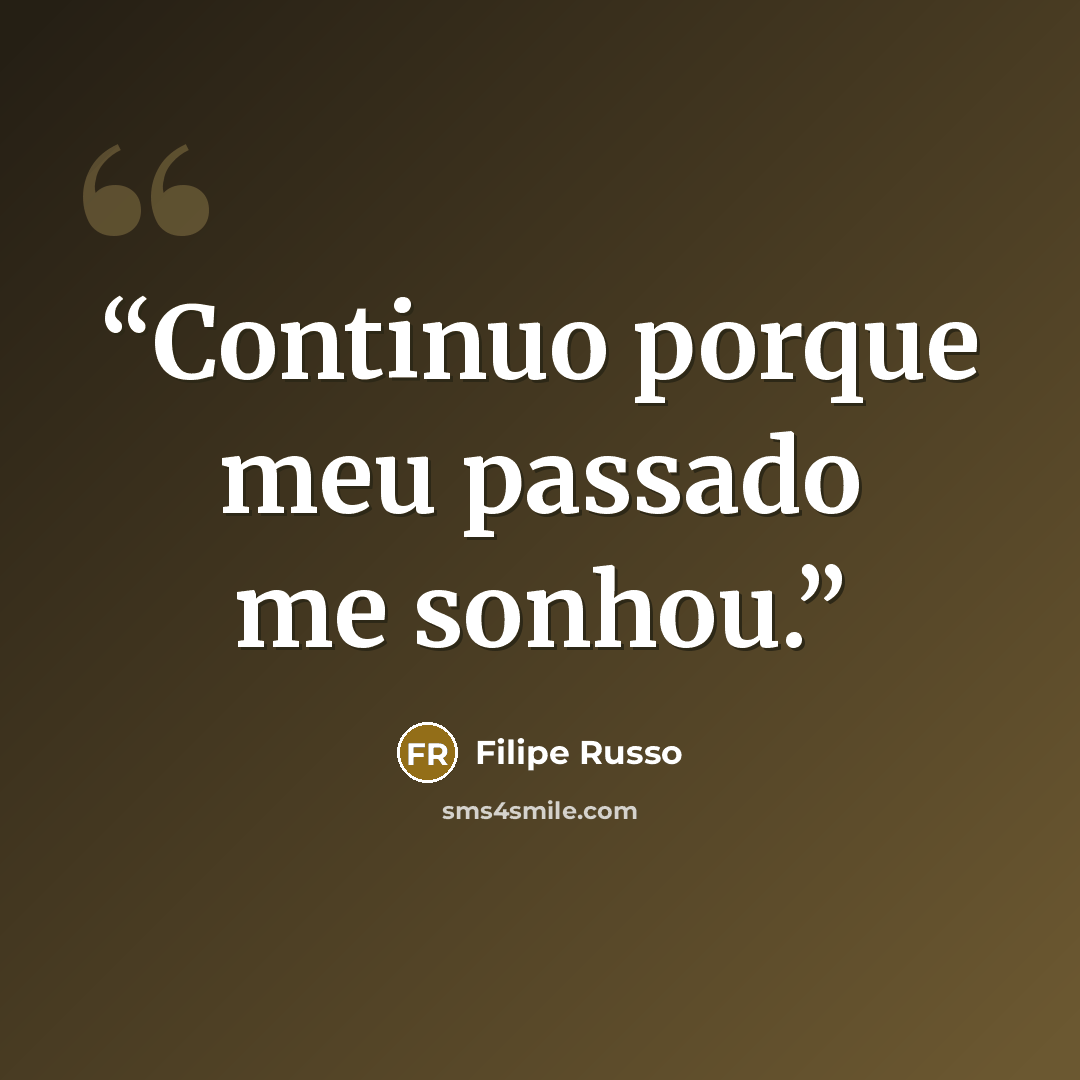 “Continuo porque meu passado me sonhou.” quote by Filipe Russo