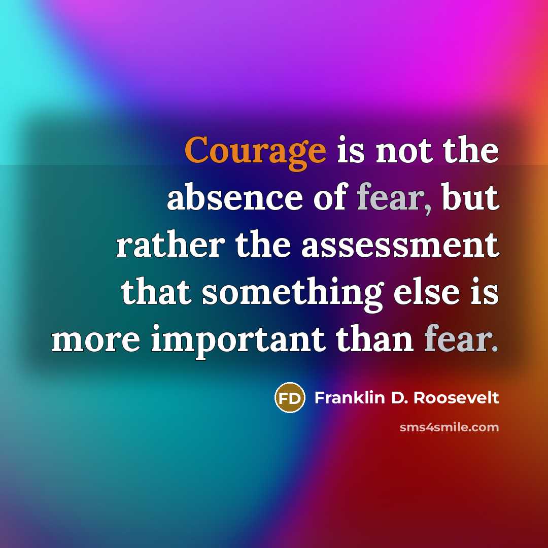 “Courage is not the absence of fear, but rather the…” quote by Franklin D. Roosevelt